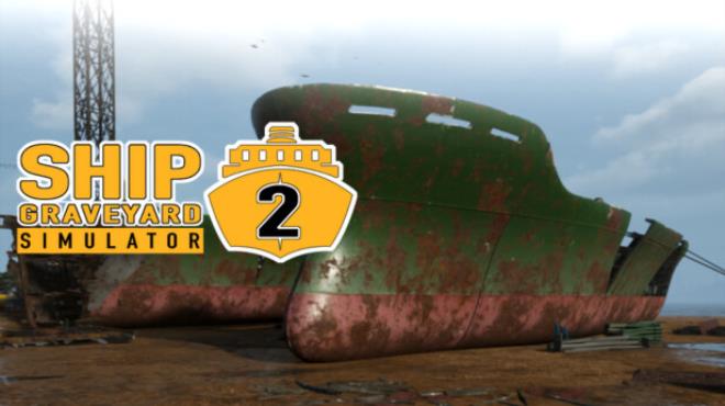 Ship Graveyard Simulator 2 Free Download